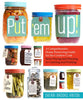 Hachette Put 'em Up: A Comprehensive Home Preserving Guide For The Creative Cook