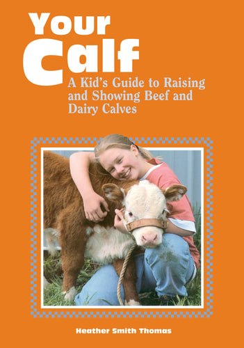 Storey Your Calf : A Kid's Guide To Raising And Showing Beef And Dairy Calves