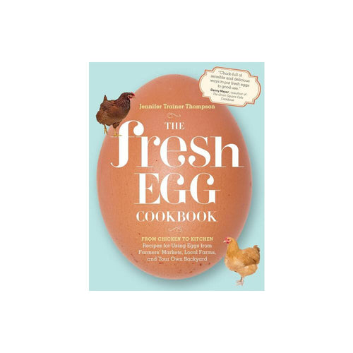 Hachette The Fresh Egg Cookbook From Chicken to Kitchen, Recipes for Using Eggs from Farmers' Markets, Local Farms, and Your Own Backyard